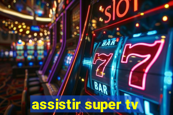 assistir super tv